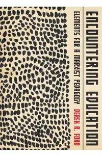 Encountering Education: Elements for a Marxist Pedagogy