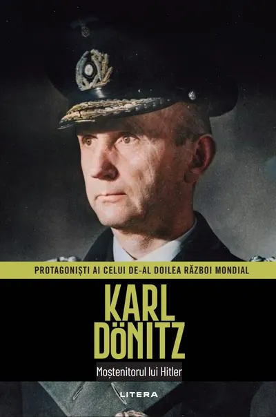 Karl Dönitz. Volumul 19. Protagonisti ai celui de-al Doilea Razboi Mondial