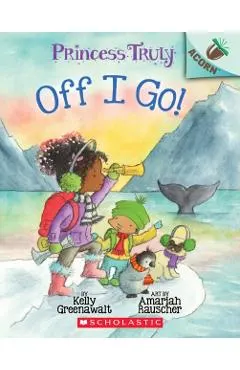 The Off I Go!: An Acorn Book (Princess Truly #2), Volume 2