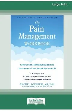 The Pain Management Workbook: Powerful CBT and Mindfulness Skills to Take Control of Pain and Reclaim Your Life [16pt Large Print Edition]