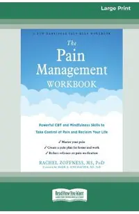 The Pain Management Workbook: Powerful CBT and Mindfulness Skills to Take Control of Pain and Reclaim Your Life [16pt Large Print Edition]