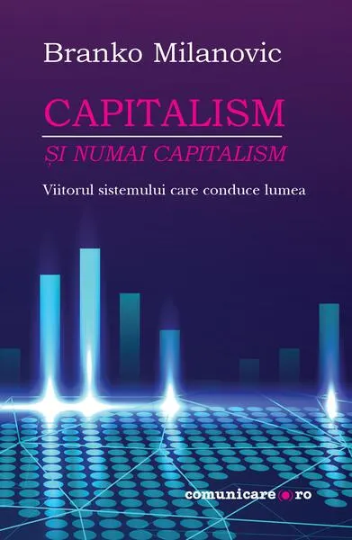 Capitalism - și numai capitalism - Paperback brosat - Branko Milanovic