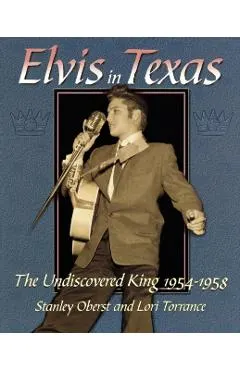 Elvis in Texas: The Undiscovered King 1954-1958