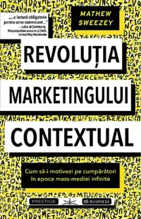 Revolutia marketingului contextual. Cum sa-i motivezi pe cumparatori in epoca mass-mediei infinite