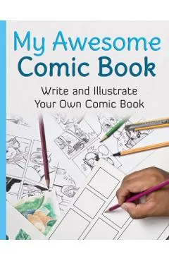 My Awesome Comic Book: Write and Illustrate Your Own Comic Book
