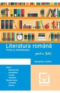 Literatura Romana Proza si dramaturgie pentru BAC