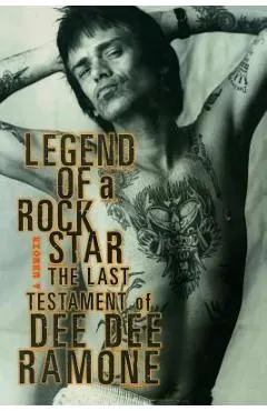 Legend of a Rock Star: A Memoir: The Last Testament of Dee Dee Ramone