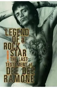 Legend of a Rock Star: A Memoir: The Last Testament of Dee Dee Ramone