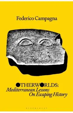Otherworlds: Mediterranean Lessons on Escaping History