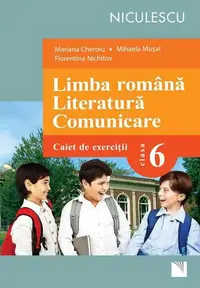 Limba română. Literatură. Comunicare. Clasa a VI-a. Caiet de exerciţii (Cheroiu) - Paperback - Florentina Nichitov, Mariana Cheroiu, Mihaela Mușat