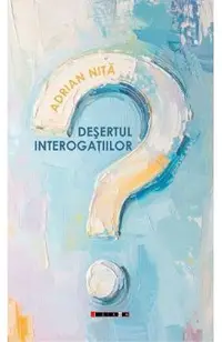 Desertul interogatiilor