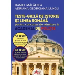 Teste grila de istorie si limba romana pentru concursul de admitere la Academia de Politie