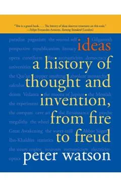 Ideas: A History of Thought and Invention, from Fire to Freud