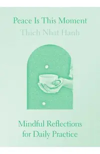 Peace Is This Moment: Mindful Reflections for Daily Practice
