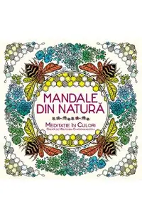 Mandale din natura. Meditatie in culori creata de Melpomeni Chatzipanagiotou