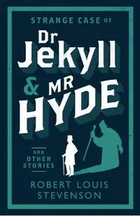 Strange Case of Dr Jekyll and Mr Hyde and Other Stories