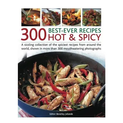 300 Best Ever Recipes Hot Spicy