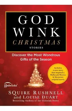Godwink Christmas Stories: Discover the Most Wondrous Gifts of the Season