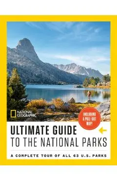National Geographic Ultimate Guide to the National Parks: A Complete Tour of All 63 U.S. Parks