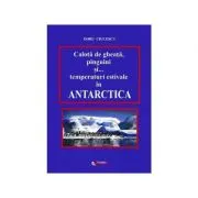 Calota de gheata, pinguini si temperaturi estivale in Antarctica