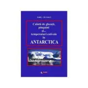 Calota de gheata, pinguini si temperaturi estivale in Antarctica
