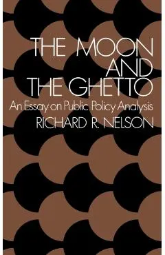 The Moon and the Ghetto: An Essay on Public Policy Analysis