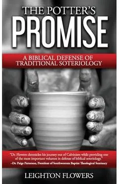 The Potter's Promise: A Biblical Defense of Traditional Soteriology