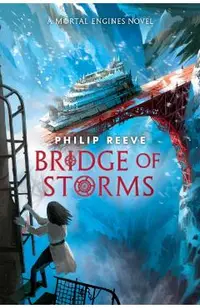 Bridge of Storms (a Mortal Engines Novel)