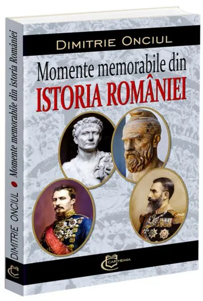 Momente memorabile din istoria României - Paperback brosat - Dimitrie Onciul