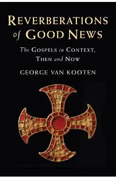 Reverberations of Good News: The Gospels in Context, Then and Now