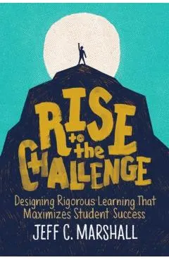 Rise to the Challenge: Designing Rigorous Learning That Maximizes Student Success