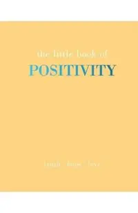 The Little Book of Positivity: Laugh Hope Love