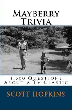 Mayberry Trivia: 1,500 Questions About A TV Classic