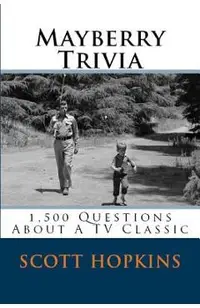 Mayberry Trivia: 1,500 Questions About A TV Classic