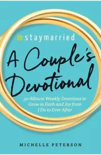 #staymarried: A Couples Devotional: 30-Minute Weekly Devotions to Grow in Faith and Joy from I Do to Ever After