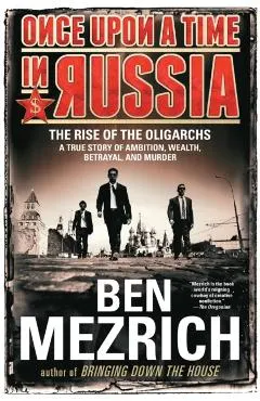Once Upon a Time in Russia: The Rise of the Oligarchs--A True Story of Ambition, Wealth, Betrayal, and Murder