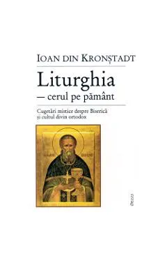 Liturghia-cerul pe pamant. Cugetari mistice despre biserica