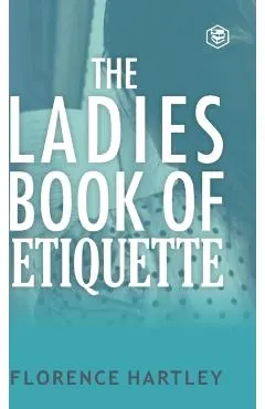 The Ladies Book of Etiquette and Manual of Politeness