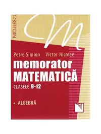Memorator Matematică Clasele 9-12. Algebră - Paperback brosat - Petre Simion, Victor Nicolae