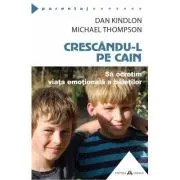 Crescandu-l pe Cain. Sa ocrotim viata emotionala a baietilor