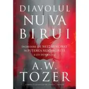 Diavolul nu va birui. Incredere de nezdruncinat in puterea nemarginita a lui Dumnezeu