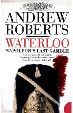 Waterloo: Napoleon's Last Gamble