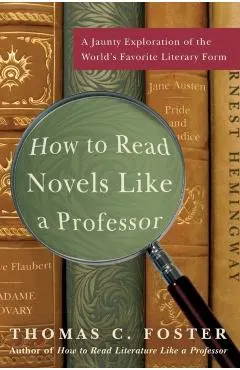 How to Read Novels Like a Professor: A Jaunty Exploration of the World's Favorite Literary Form