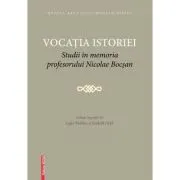 Vocatia istoriei. Studii in memoria profesorului Nicolae Bocsan