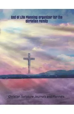End of Life Planning Organizer for the Christian Family: *What My Family Needs to Know When I Die* (Final Wishes and Instructions Estate Planning Bind