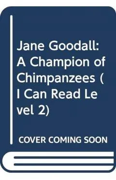 Jane Goodall: A Champion of Chimpanzees