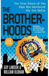 The Brotherhoods: The True Story of Two Cops Who Murdered for the Mafia