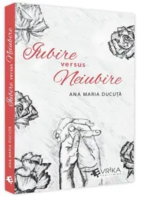 Iubire versus Neiubire - Paperback brosat - Ana Maria Ducuță