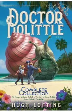 Doctor Dolittle the Complete Collection, Vol. 1, Volume 1: The Voyages of Doctor Dolittle; The Story of Doctor Dolittle; Doctor Dolittle's Post Office