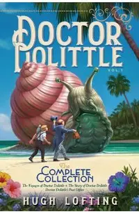 Doctor Dolittle the Complete Collection, Vol. 1, Volume 1: The Voyages of Doctor Dolittle; The Story of Doctor Dolittle; Doctor Dolittle's Post Office
